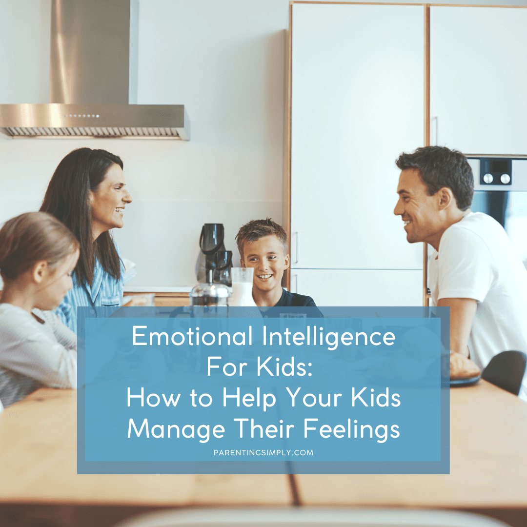 Emotional Intelligence For Kids: How to Help Your Kids Manage Their Feelings